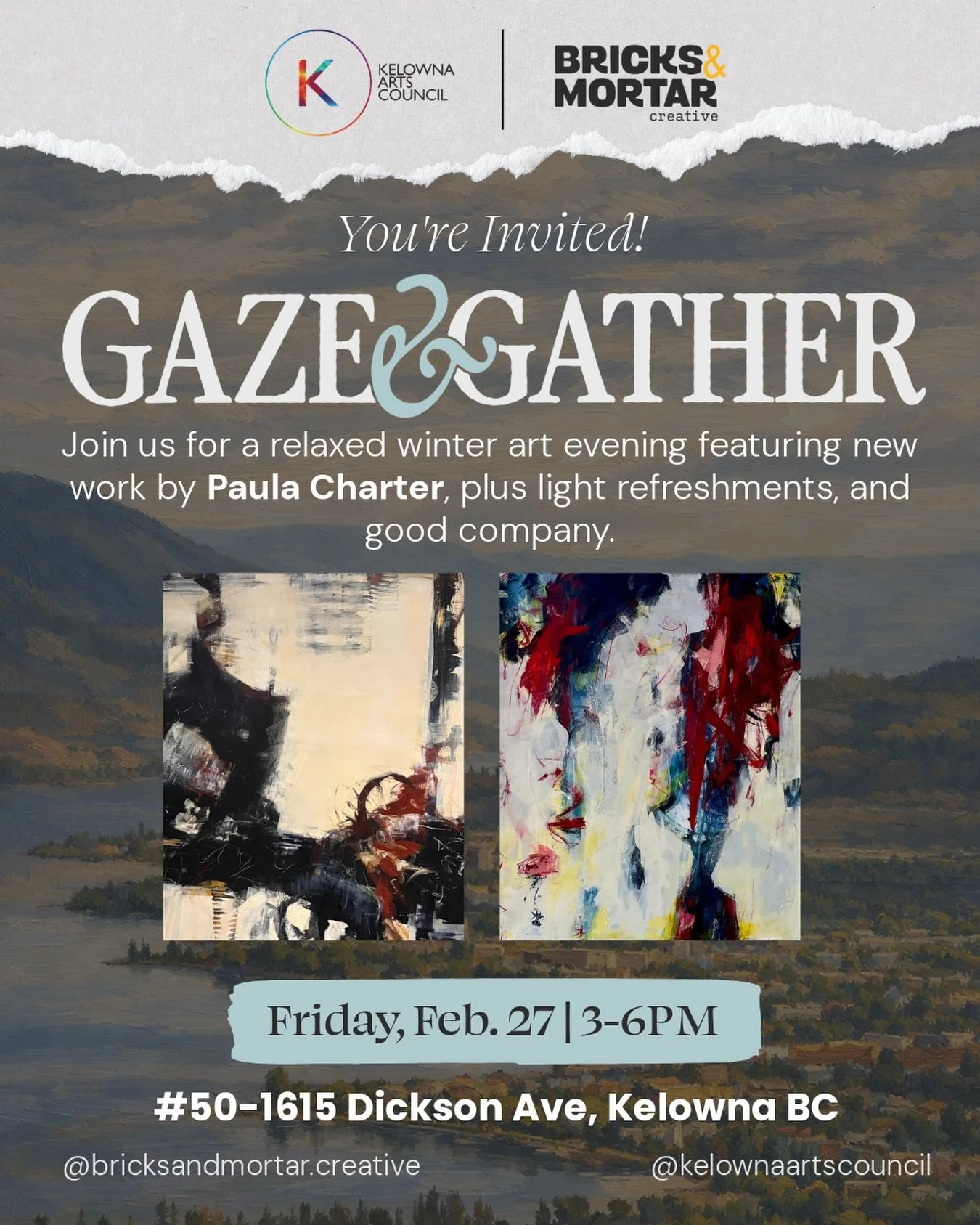 Join us for our next Gaze &amp; Gather evening in partnership with the Kelowna Arts Council, featuring new work by Paula Charter.

Drop in, take your time with the art, enjoy light refreshments, and connect with fellow creatives and art lovers in our