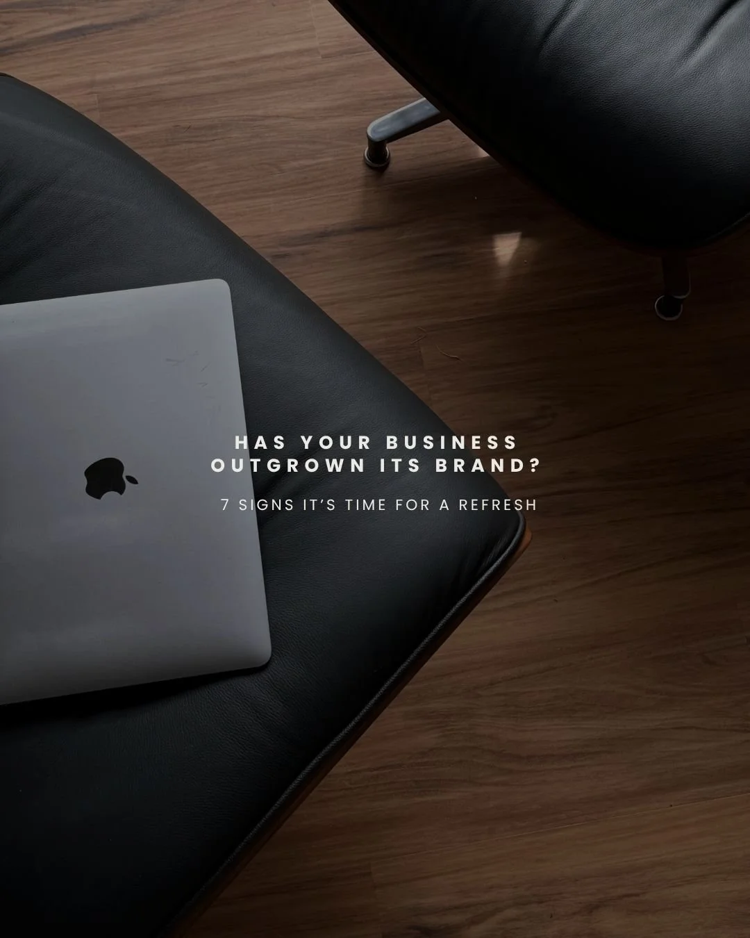 Has Your Business Outgrown Its Brand? 7 Signs It’s Time for a Refresh