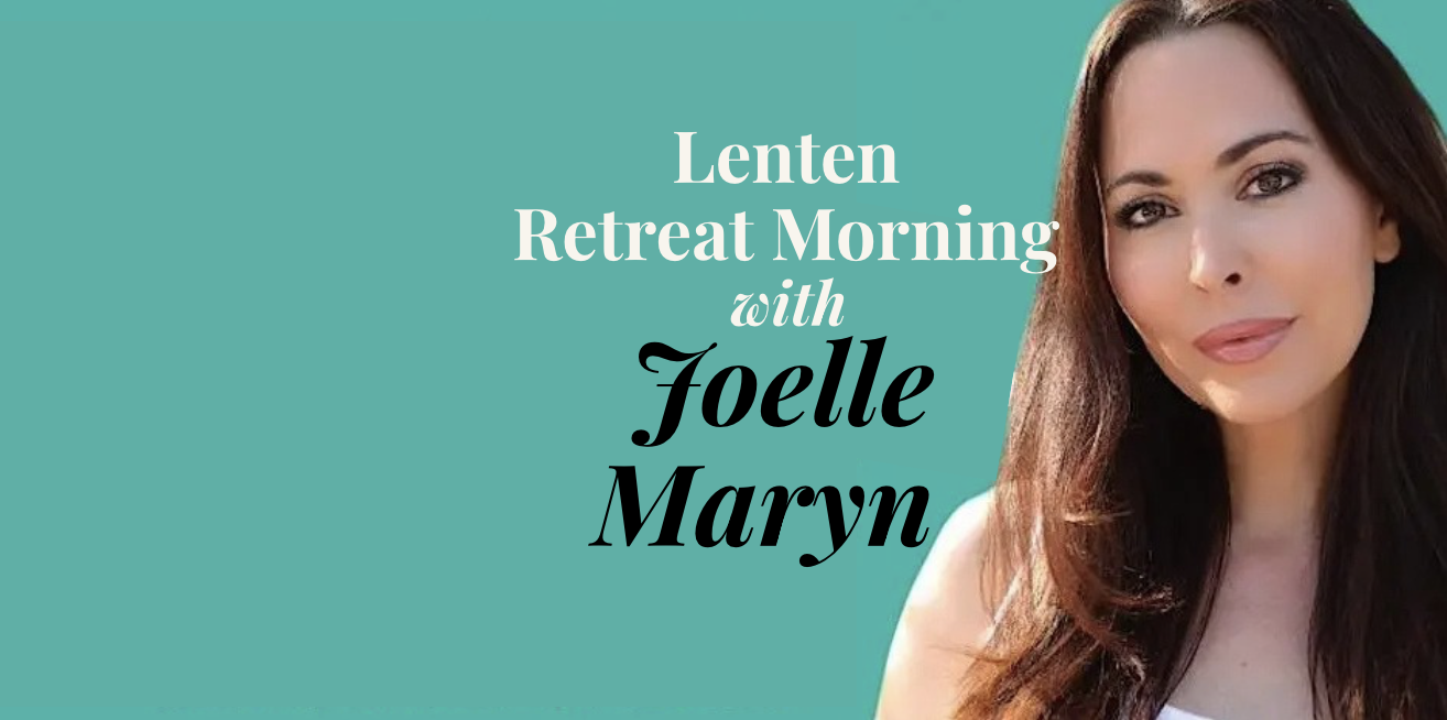Lenten Retreat Morning with Joelle Maryn