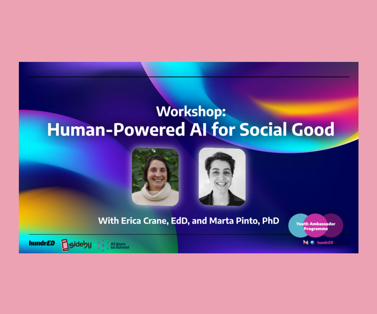 A colorful digital graphic promoting a workshop titled 'Human-Powered AI for Social Good' featuring pictures of Erica Crane and Marta Pinto, with logos of hundrED, Sideby, and AI goes to school.