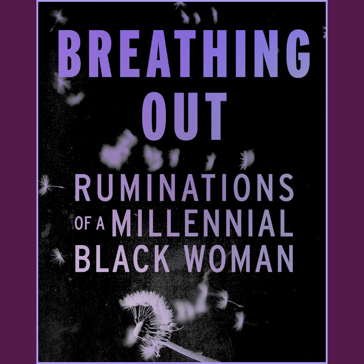 Book cover titled 'Breathing Out: Ruminations of a Millennial Black Woman' by Whitney Parnell, with a dark cover and purple text, featuring a dandelion with some of its seeds blowing away.
