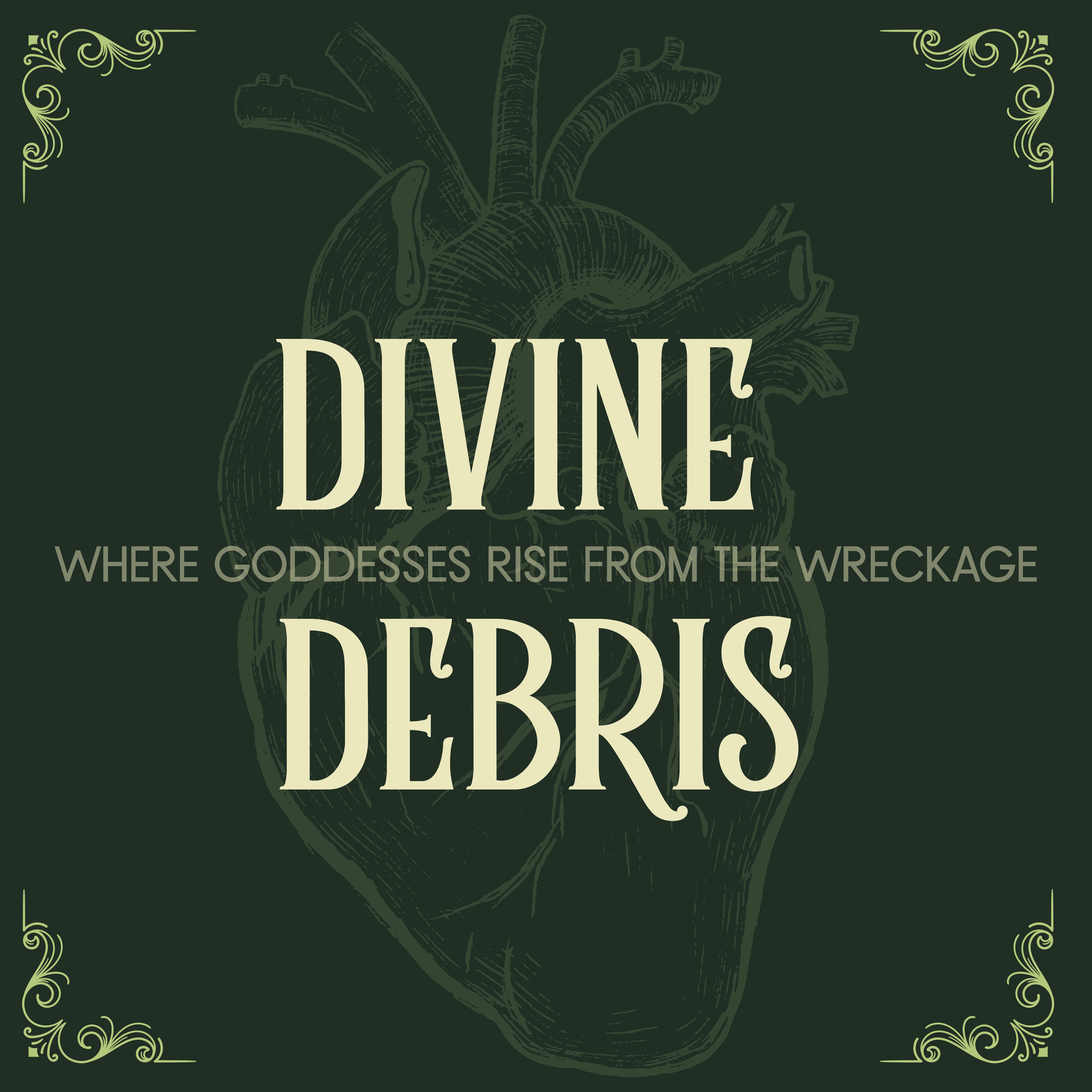 Illustration of a human heart with a quote reading 'Divine Debris: Where Goddesses Rise from the Wreckage' in stylized text, decorative borders in each corner.