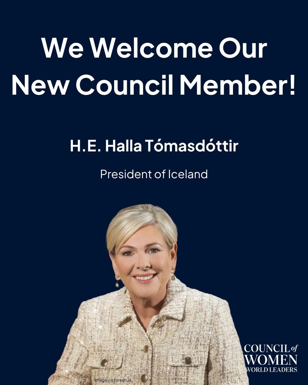 We are delighted to welcome H.E. Halla T&oacute;masd&oacute;ttir, President of Iceland, as the newest member of the Council of Women World Leaders.

Before her presidency, she served as CEO of The B Team, advancing global efforts on climate responsib