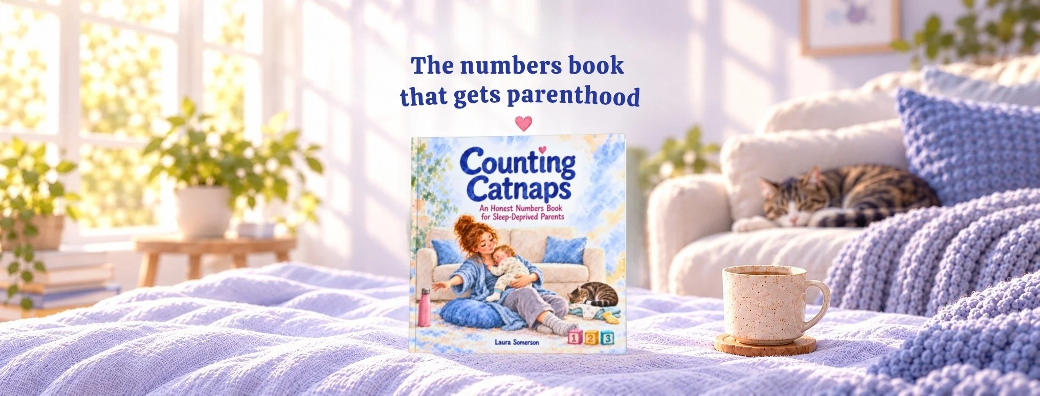 Counting Catnaps, a heartfelt numbers book for babies and sleep-deprived parents by Laura Somerson, displayed in a cosy, sunlit nursery. The colourful hardcover sits on a soft lavender blanket beside a warm cup of tea, with a sleeping tabby cat curle
