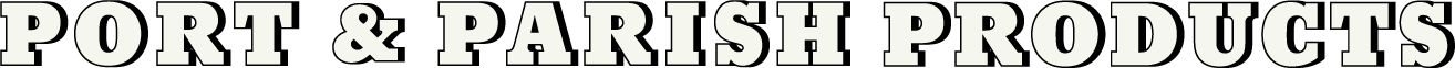 Port &amp; Parish Products