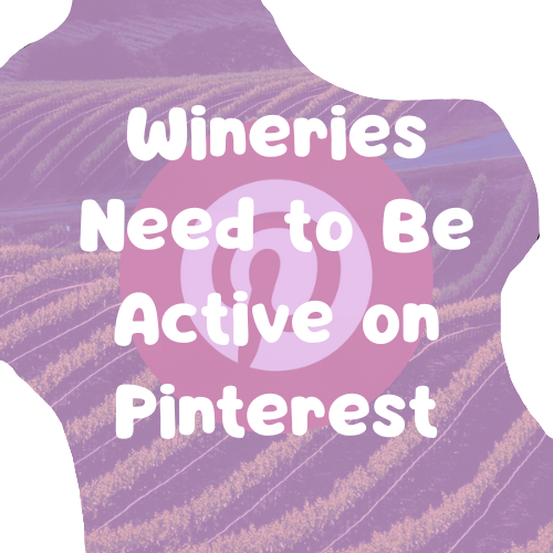Why Wineries Need to Be Active on Pinterest: A Guide to Boosting Visibility &amp; Sales