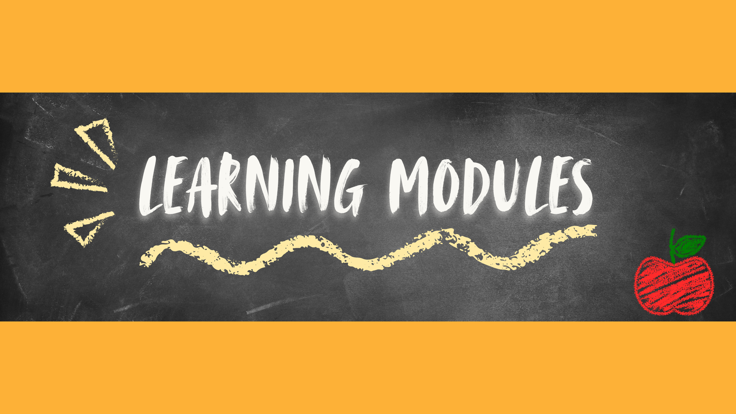 Chalkboard-style image with the words ‘Learning Modules’ written in white, surrounded by a yellow chalk-like squiggly line, three yellow triangles on the left, and a red apple with a green leaf on the right.