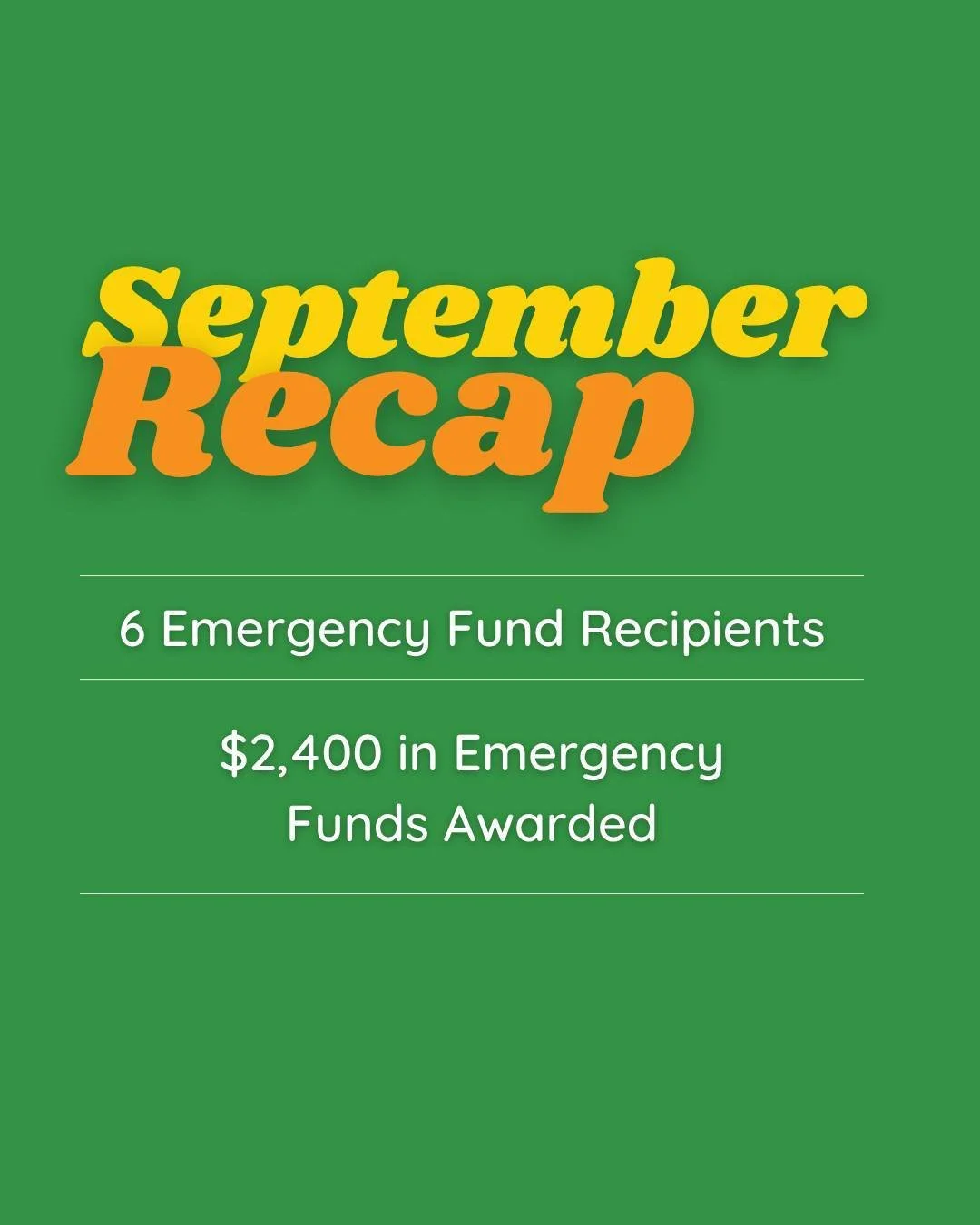 Thanks to the generosity of our donors and our wonderful community, we were able to award 6 recipients of the Emergency Fund in September. Thank you for your support!