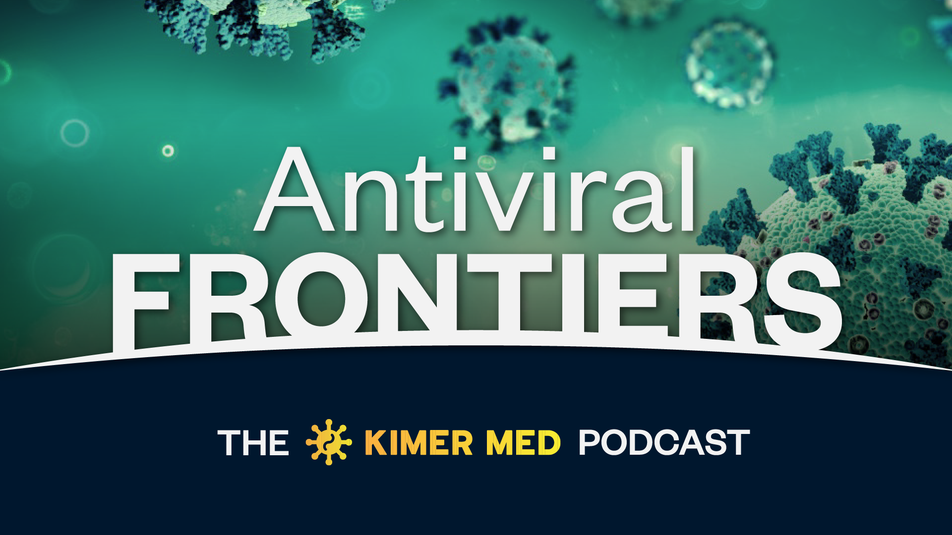 Podcast cover titled 'Antiviral Frontiers' with a background image of virus particles, featuring the subtitle 'The KIMER MED Podcast' and a virus icon.