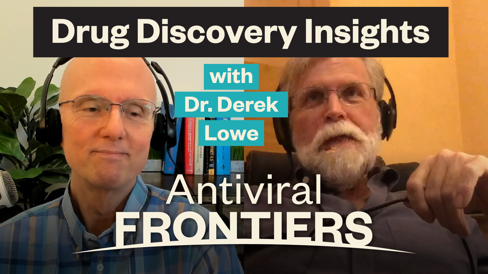 Side by side image of Rick Kiessig and Dr Derek Lowe, with overlaid text titles, and the Antiviral Frontiers podcast logo.