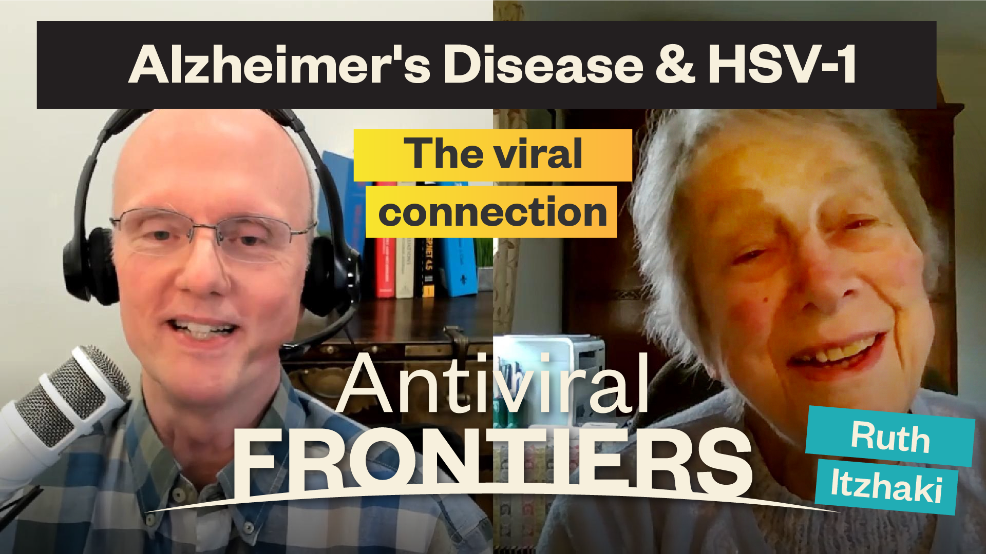 Side by side image of Rick Kiessig and Ruth Itzhaki, with overlaid text titles, and the Antiviral Frontiers podcast logo.