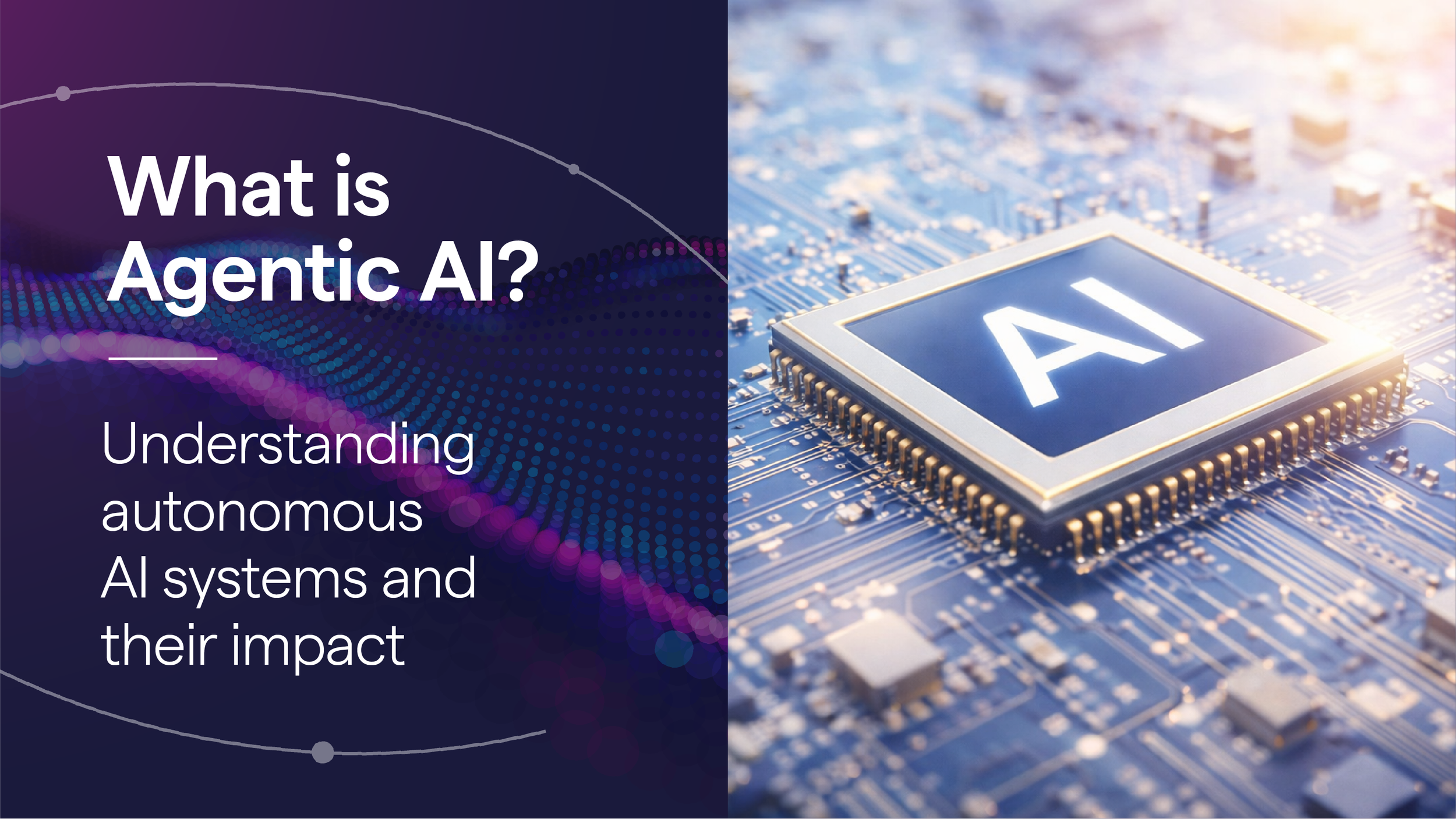 What Is Agentic AI? Understanding Autonomous AI Systems and Their Impact