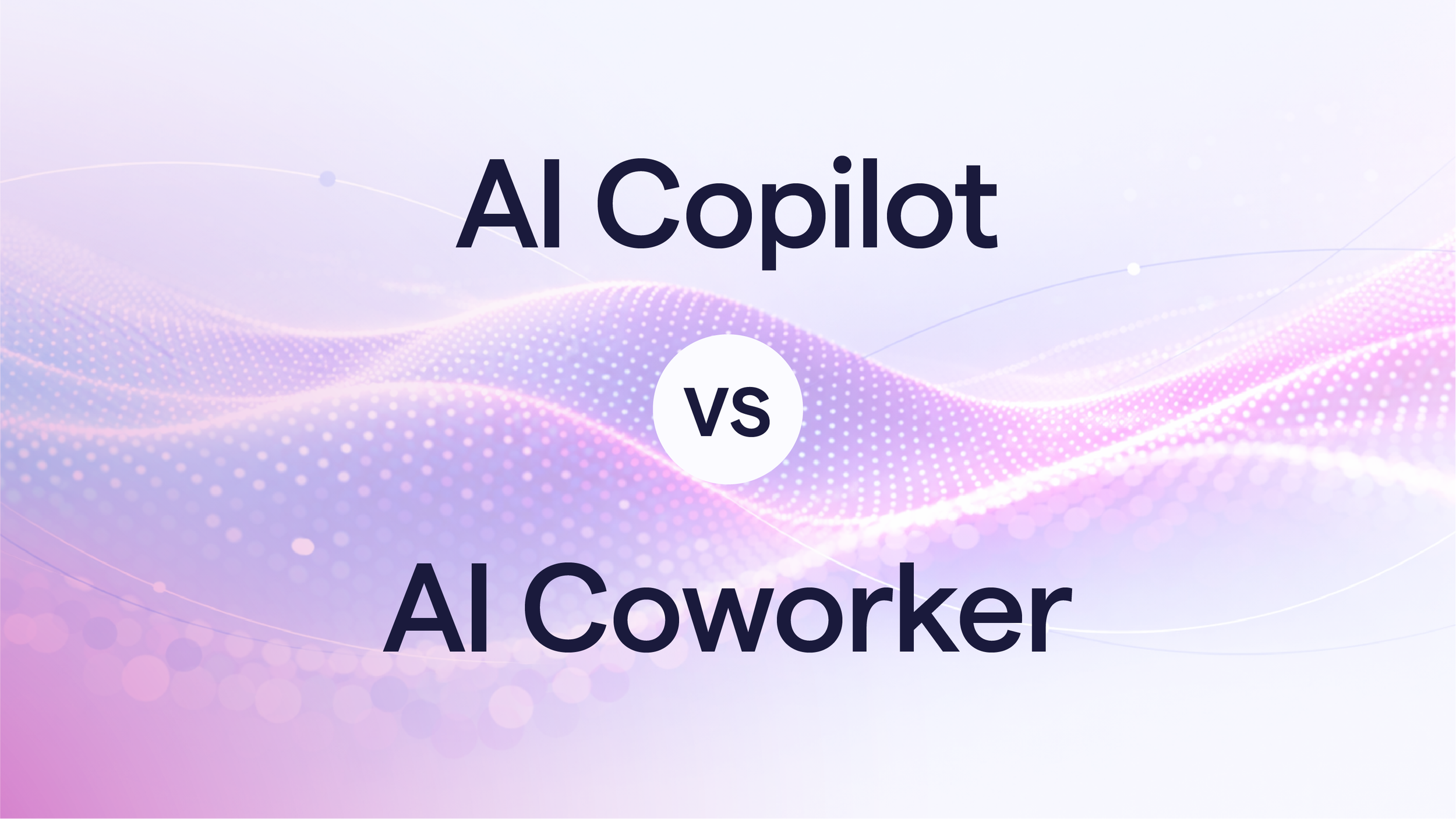 AI Copilot vs AI Coworker: Understanding the Evolution from Assistant to Autonomous Agent