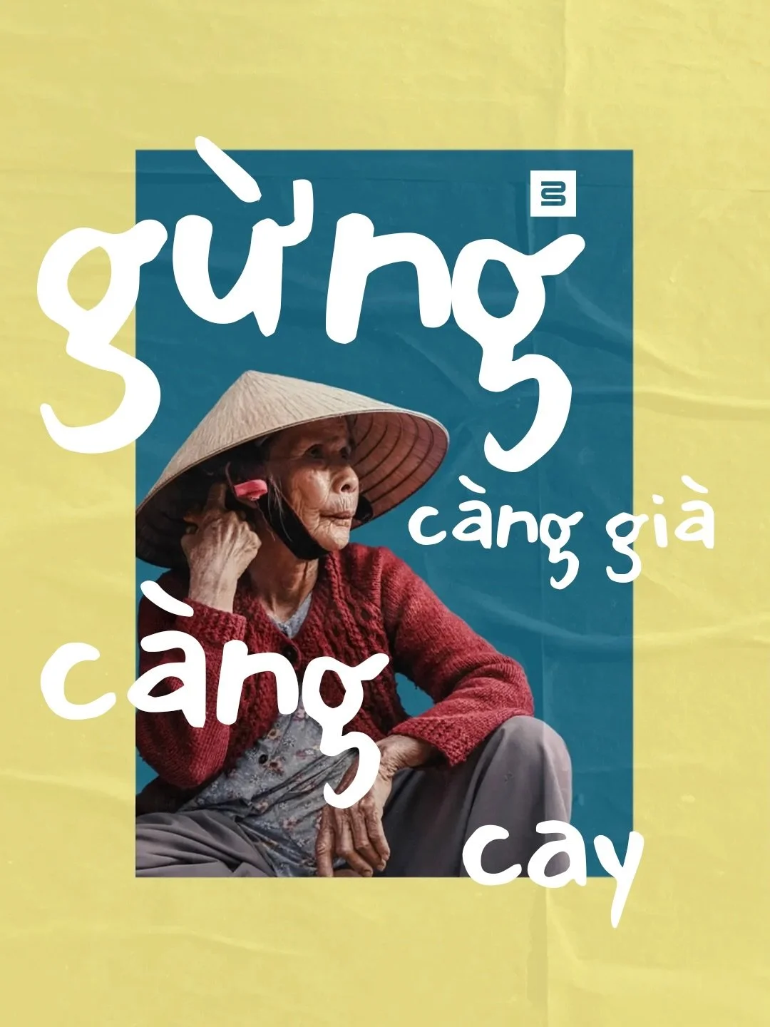 There is a Vietnamese proverb that says, gừng c&agrave;ng gi&agrave; c&agrave;ng cay.

The older the ginger, the spicier it becomes.

It is a reminder that some things cannot be rushed. Wisdom is not learned in a day. Patience is not built in comfort