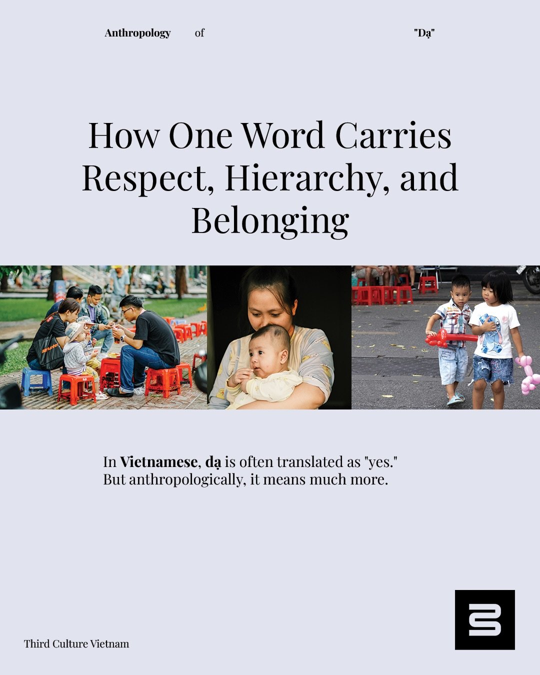 &ldquo;Dạ.&rdquo;

A small word that many Vietnamese children learn from a young age.

Often translated as &ldquo;yes,&rdquo; dạ carries something deeper: respect, relationship, and an awareness of who we are in relation to others.

This &ldquo;The A
