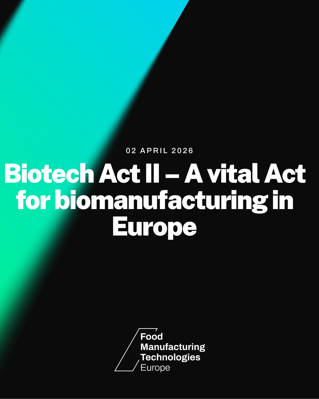 Biotech Act II – A vital Act for biomanufacturing in Europe