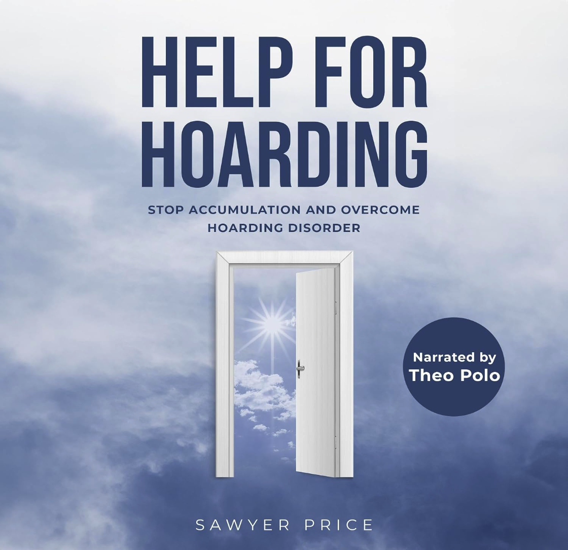 Help for Hoarding: Stop Accumulation and Overcome Hoarding Disorder audiobook cover, by Sawyer Price, narrated by Theo Polo