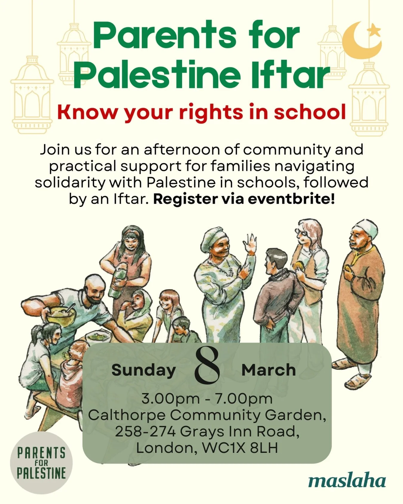 ☪️ Parents for Palestine Iftar - Know Your Rights in School

🗓 Sunday 8 March 🕒 3pm&ndash;7pm
📍Calthorpe Community Garden, 258-274 Grays Inn Road, London, WC1X 8LH

Join us in a family-friendly Iftar where families can connect and learn more about