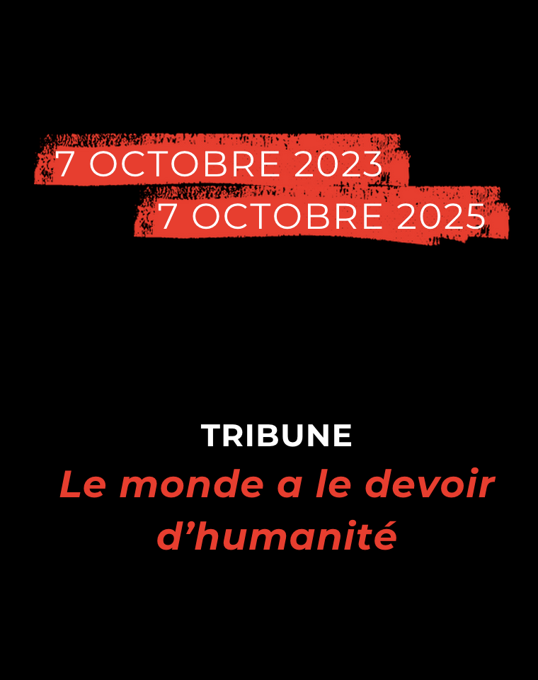 7 octobre 2023 - 7 octobre 2025 : le monde a le devoir d’humanité