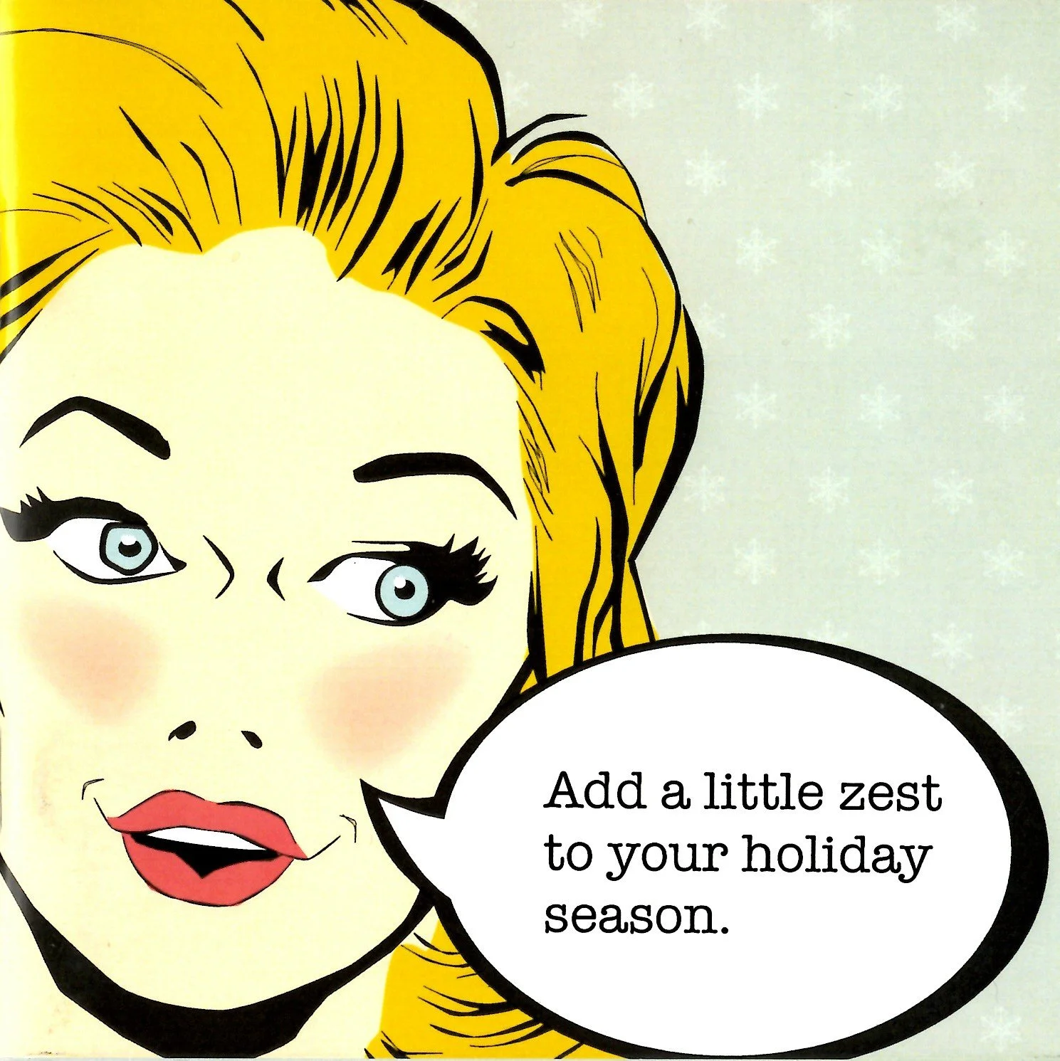 A comic-style illustration of a woman with blonde hair, red lipstick, and blue eyes, speaking a speech bubble that says, 'Add a little zest to your holiday season.'