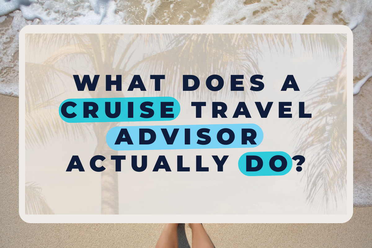 What Does a Cruise Travel Advisor Actually Do?