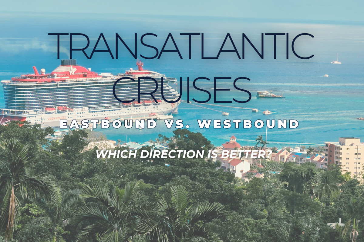 Eastbound vs. Westbound Transatlantic Cruises: Which Direction Is Better?