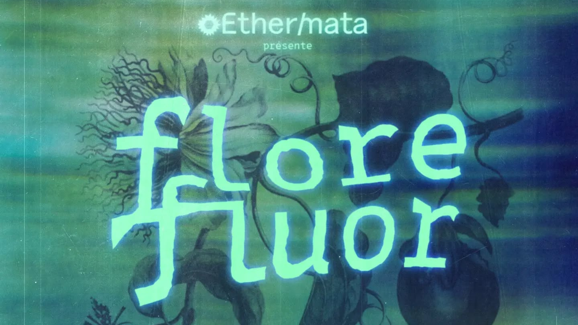 Flore Fluor présenté par Ethermata