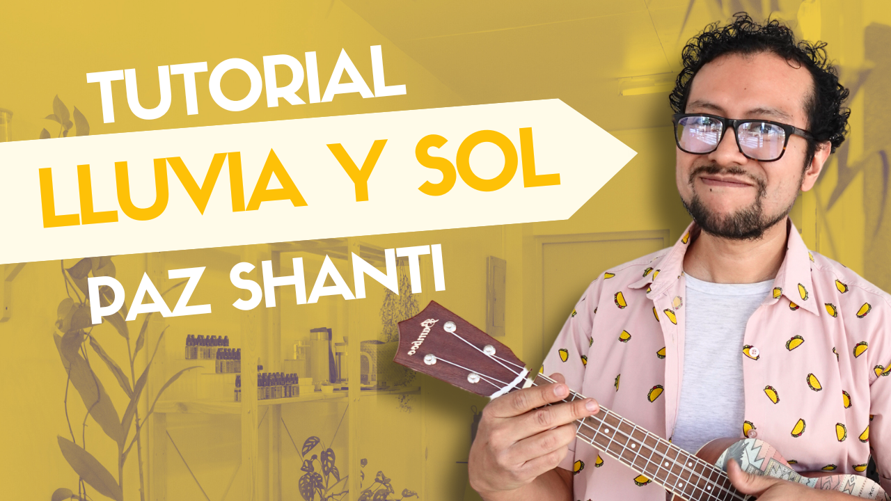 Tutorial de ukulele “Lluvia y Sol” – Paz Shanti