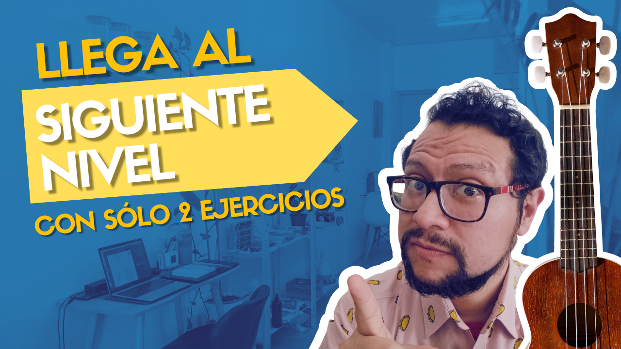 Los dos ejercicios que te llevarán al SIGUIENTE NIVEL en ukulele