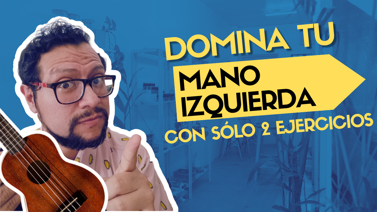 Domina como nunca la mano izquierda con 2 ejercicios – Ukulele