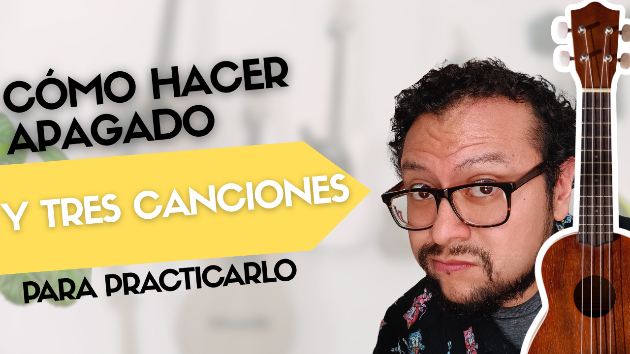 Cómo hacer apagado en ukulele paso a paso y tres canciones para practicarlo