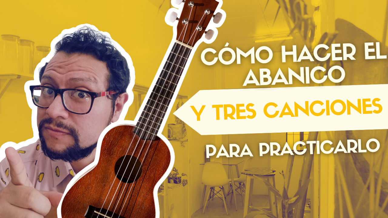 Cómo hacer el abanico en ukulele (¡y 3 canciones perfectas para practicarlo!)