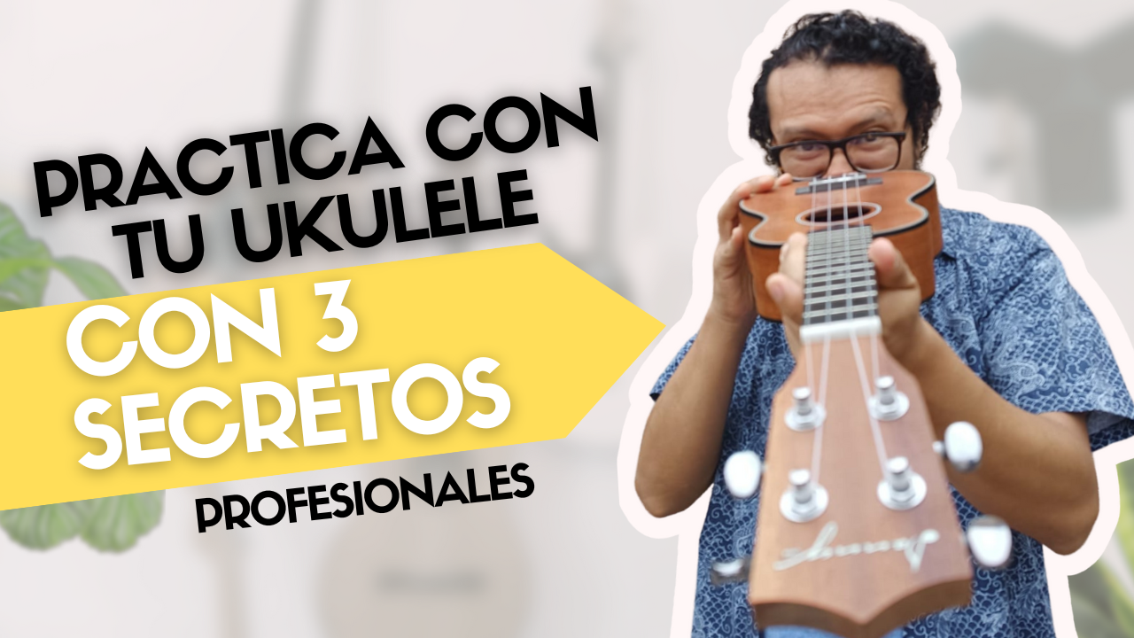 3 secretos para practicar el ukulele (y sobrepasar al 99% de las personas)