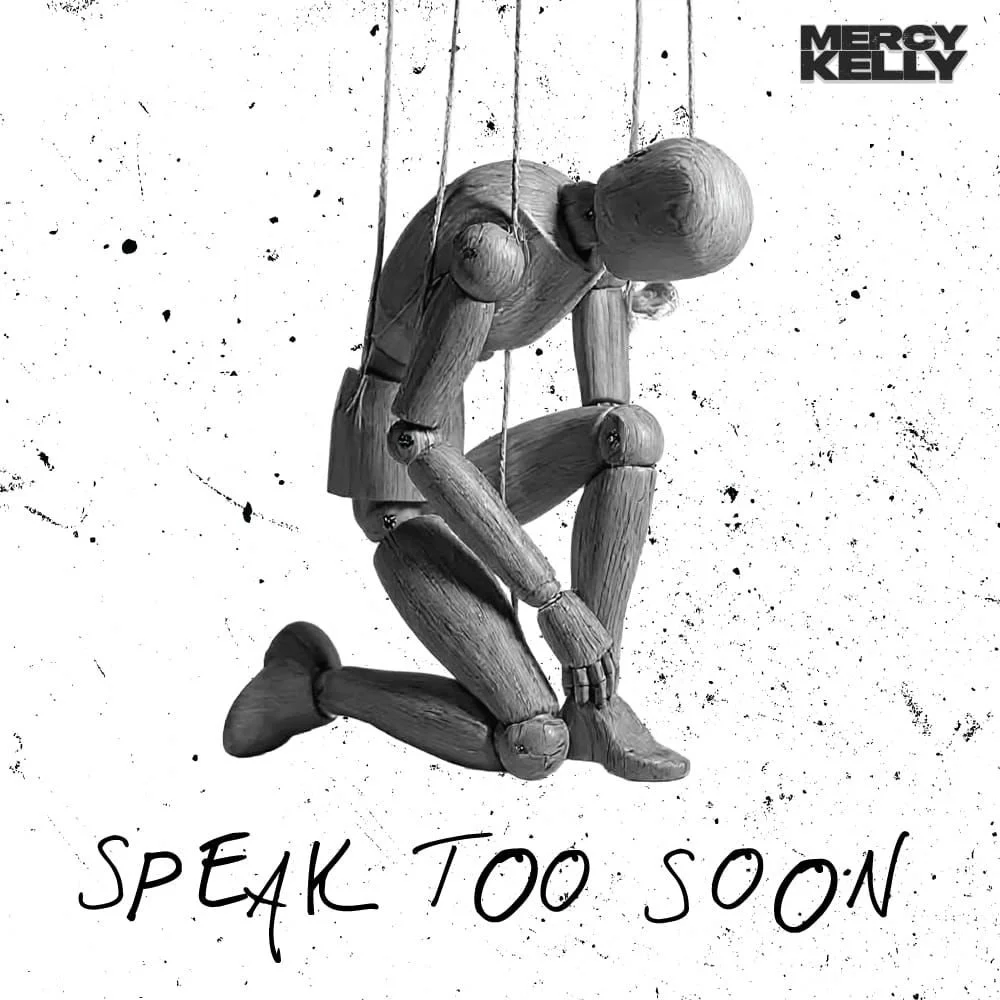 “Speak Too Soon” - Mercy Kelly