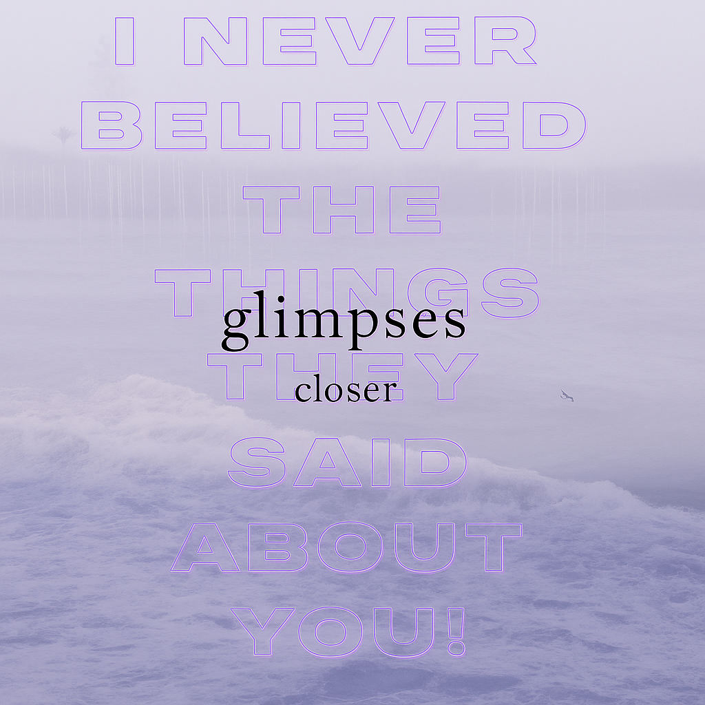 “Glimpses” - Closer