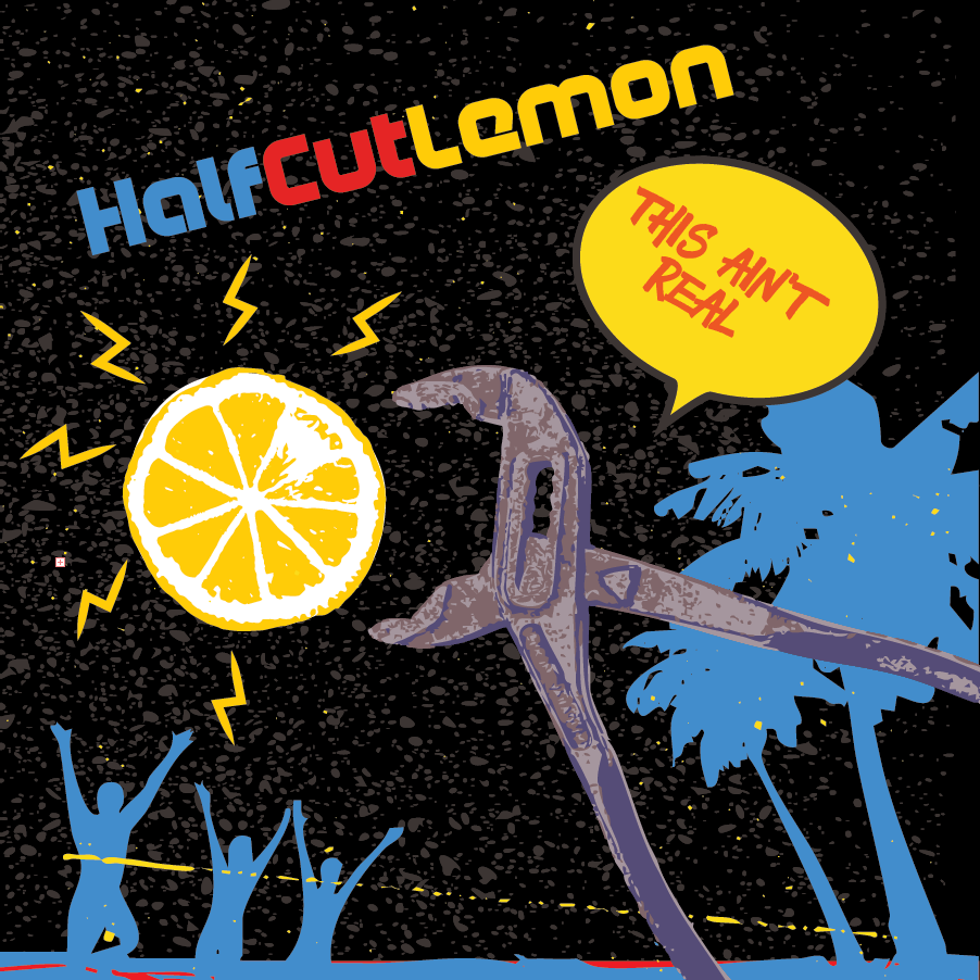 “This Ain't Real” - HalfCutLemon