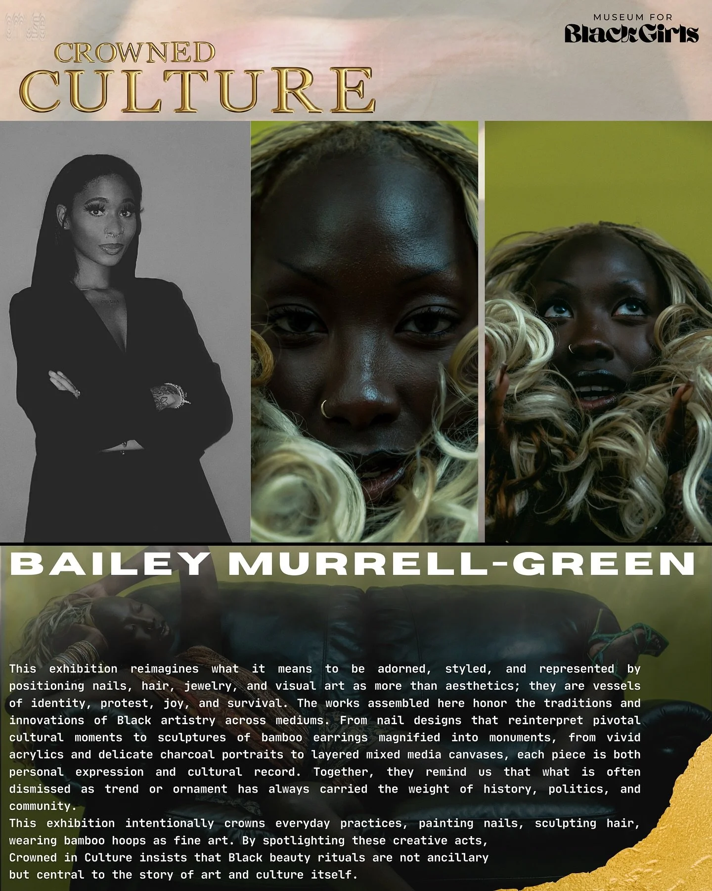 Has always been theory, and has always been power. 

Crowned in Culture stages beauty as archive, fashion as memory, and style as resistance. This is an exhibition that refuses subtlety; instead, it leans into boldness, brilliance, and the unapologet