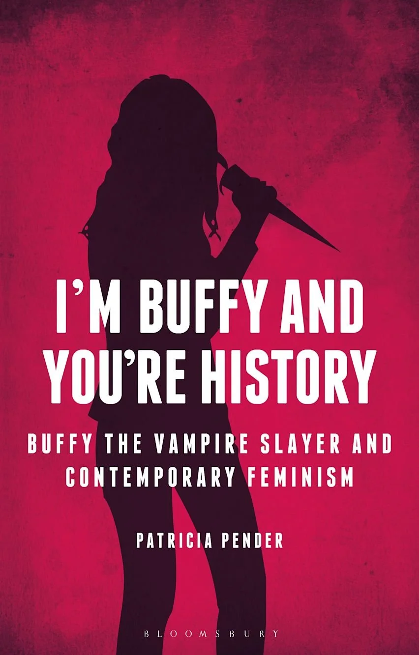 I'm Buffy and You're History: Buffy the Vampire Slayer and Contemporary Feminism (2016)
