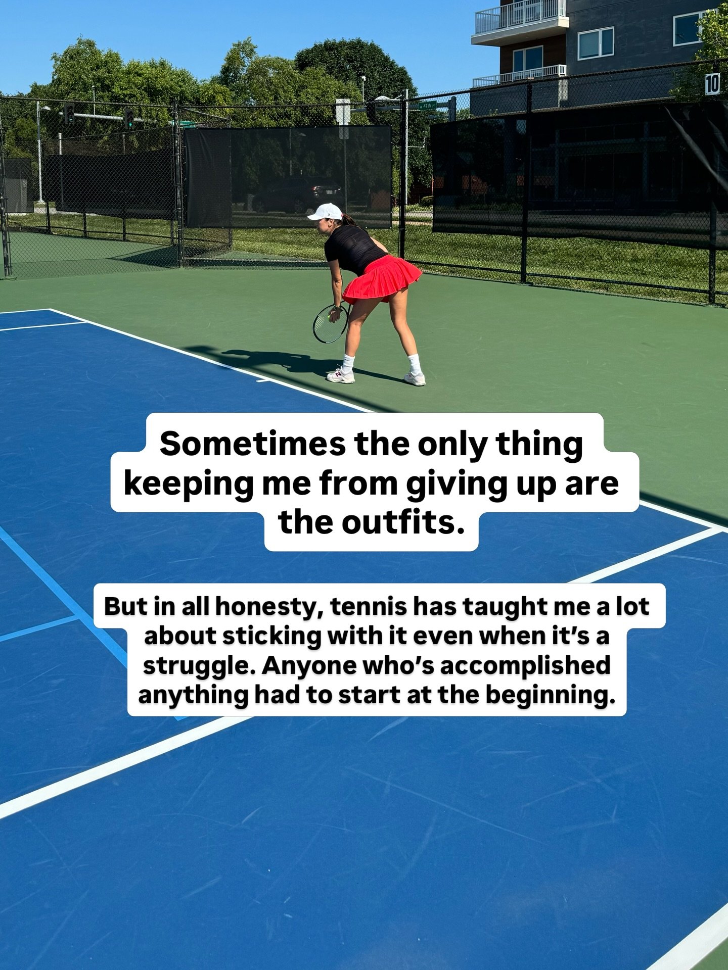 I&rsquo;m terrible at tennis. And I don&rsquo;t like doing things I&rsquo;m bad at, so not quitting has been the ultimate challenge. Most days Im just here for the outfits. 

But I&rsquo;m learning the mental work to stay in the game is the game.

I 