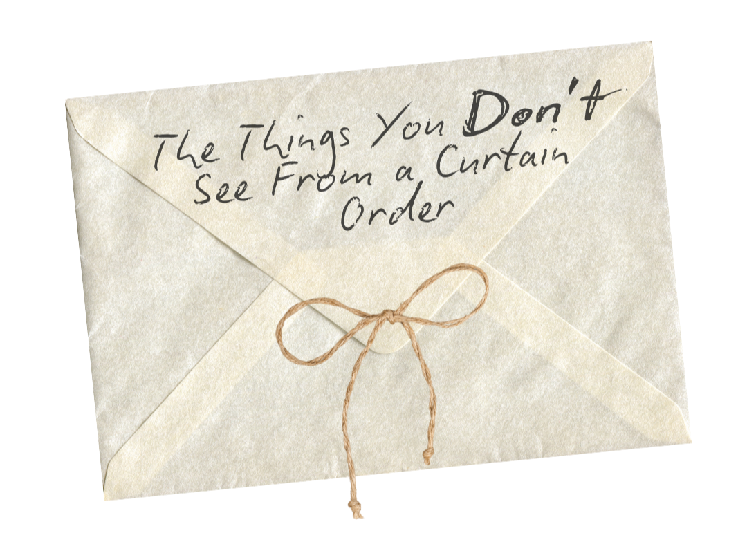 The Things You Don’t See From a Curtain Order