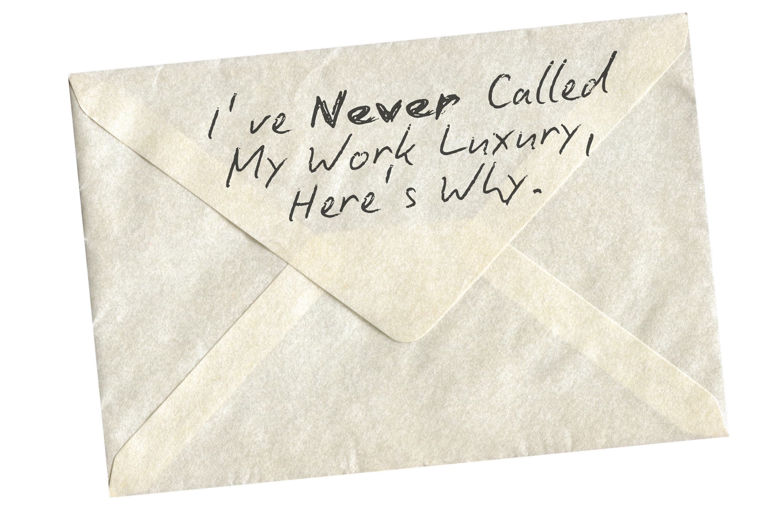 I’ve Never Called My Work Luxury. Here’s Why.