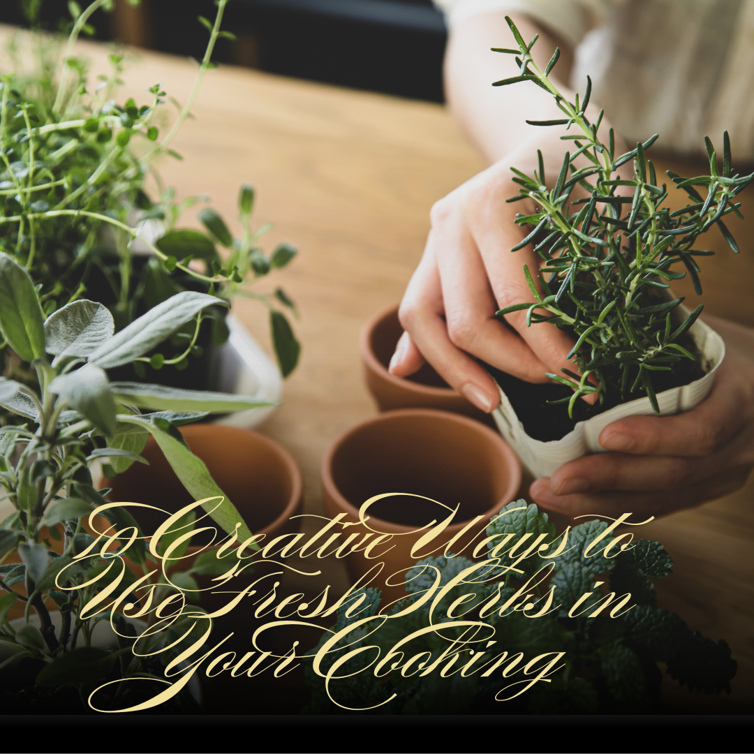 10 Creative Ways to Use Fresh Herbs in Your Cooking