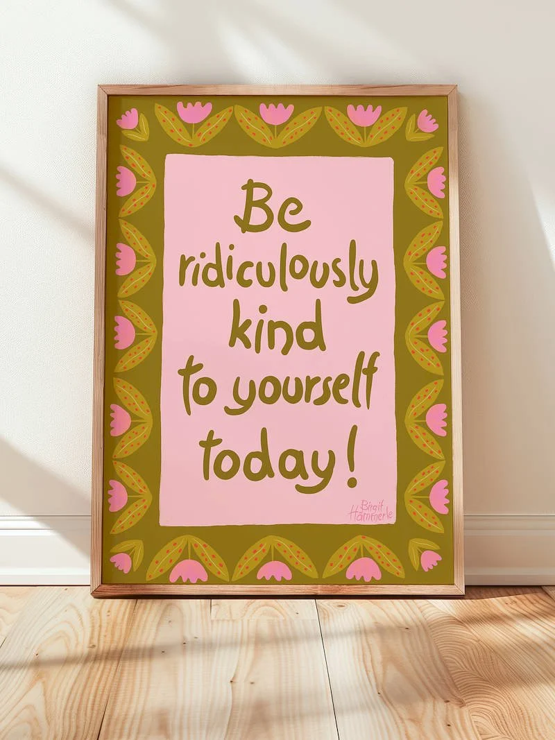 Whimsical self-care art print with 'Be ridiculously kind to yourself today' quote, colorful floral illustration, olive green and pink palette, hand-painted style.