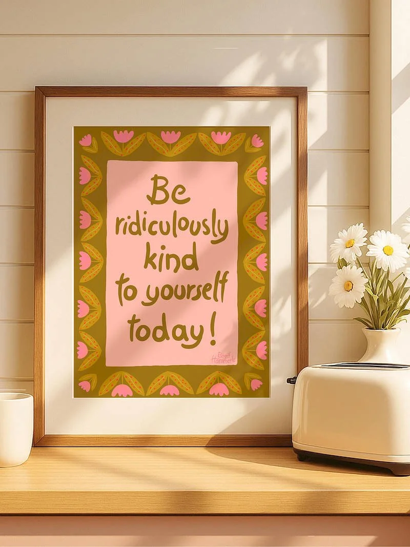 Whimsical self-care art print with 'Be ridiculously kind to yourself today' quote, colorful floral illustration, olive green and pink palette, hand-painted style.