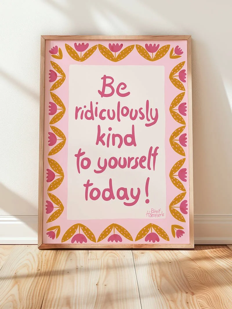 Whimsical self-care art print with 'Be ridiculously kind to yourself today' quote, colorful floral illustration, olive green and pink palette, hand-painted style.