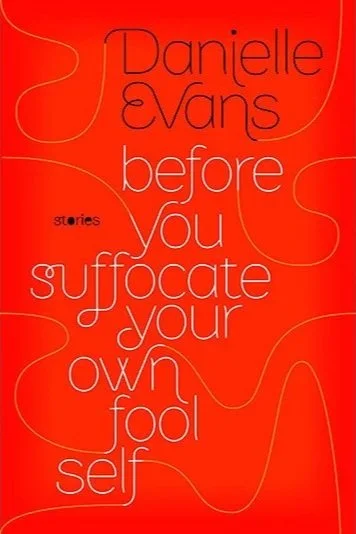 Before You Suffocate Your Own Fool Self by Danielle Evans