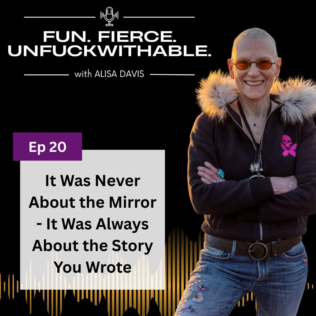 EP 20: It Was Never About the Mirror - It Was Always About the Story You Wrote