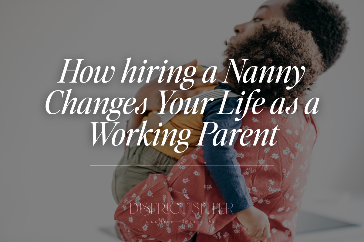 How hiring a Nanny Changes Your Life as a Working Parent