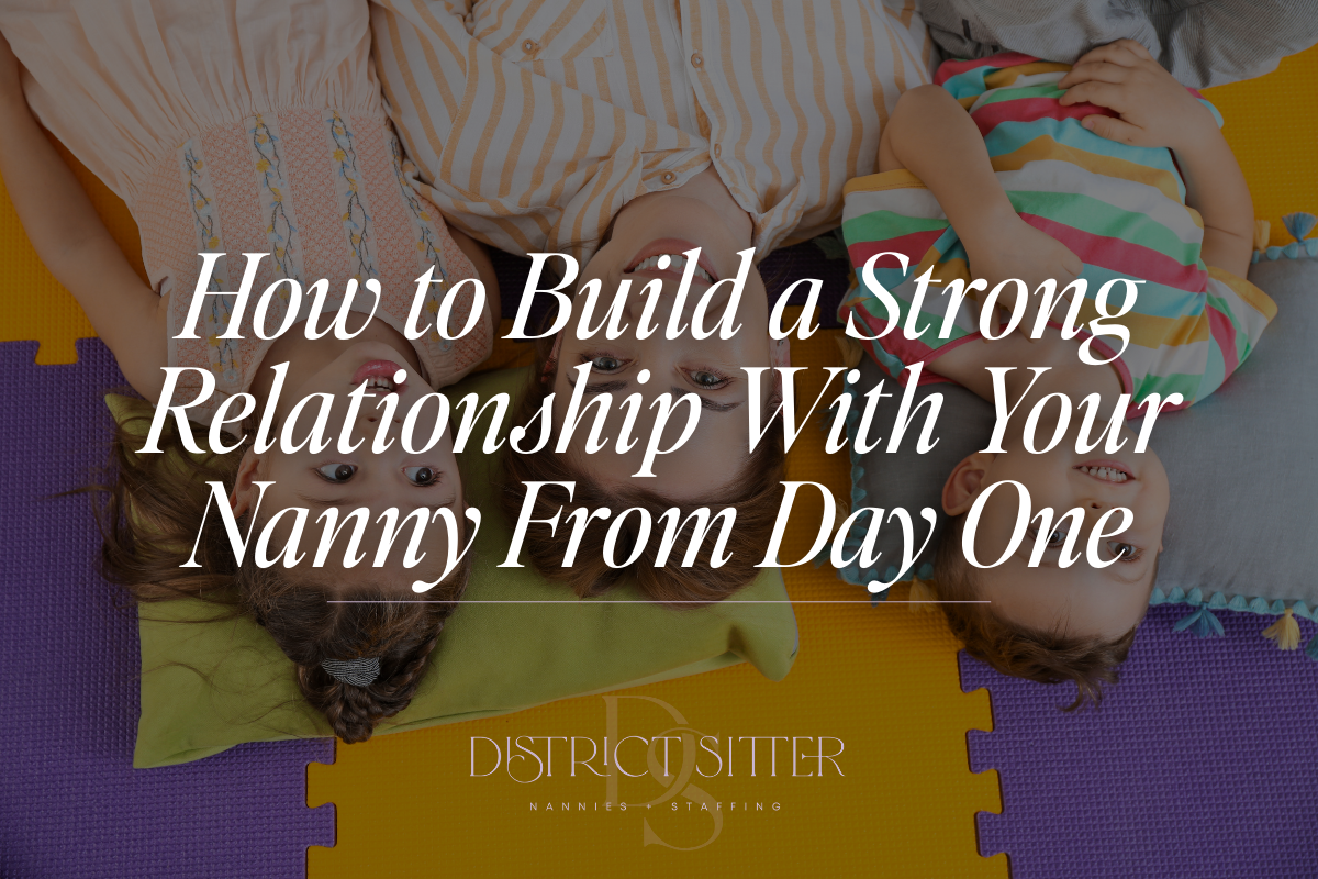 How to Build a Strong Relationship With Your Nanny From Day One