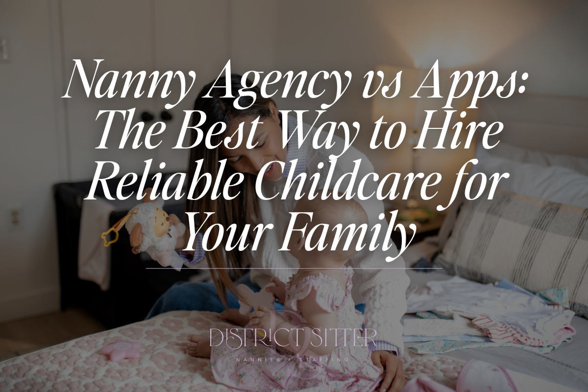 Nanny Agency vs Apps: The Best Way to Hire Reliable Childcare for Your Family
